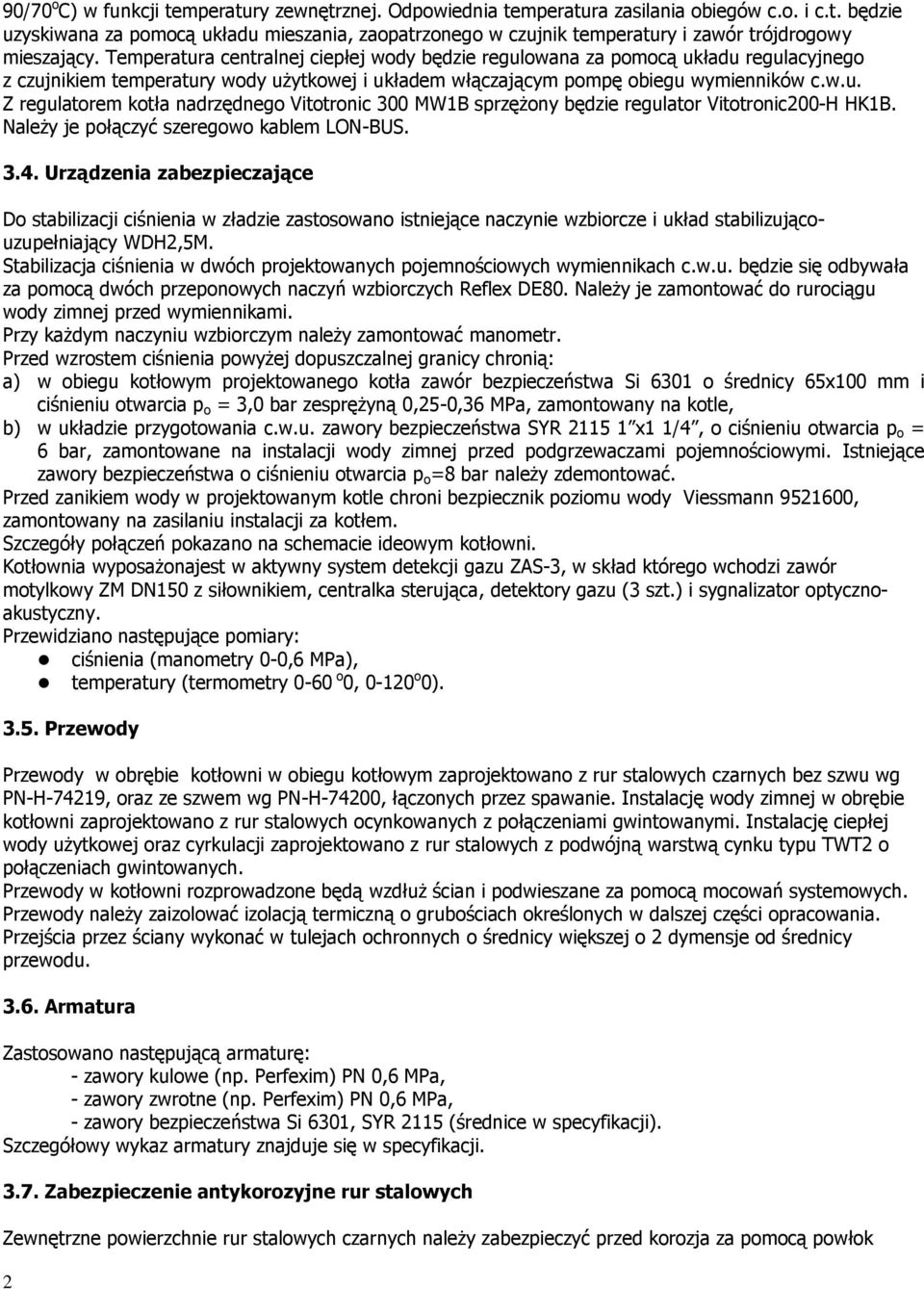 Należy je połączyć szeregowo kablem LON-BUS. 3.4. Urządzenia zabezpieczające Do stabilizacji ciśnienia w zładzie zastosowano istniejące naczynie wzbiorcze i układ stabilizującouzupełniający WDH2,5M.