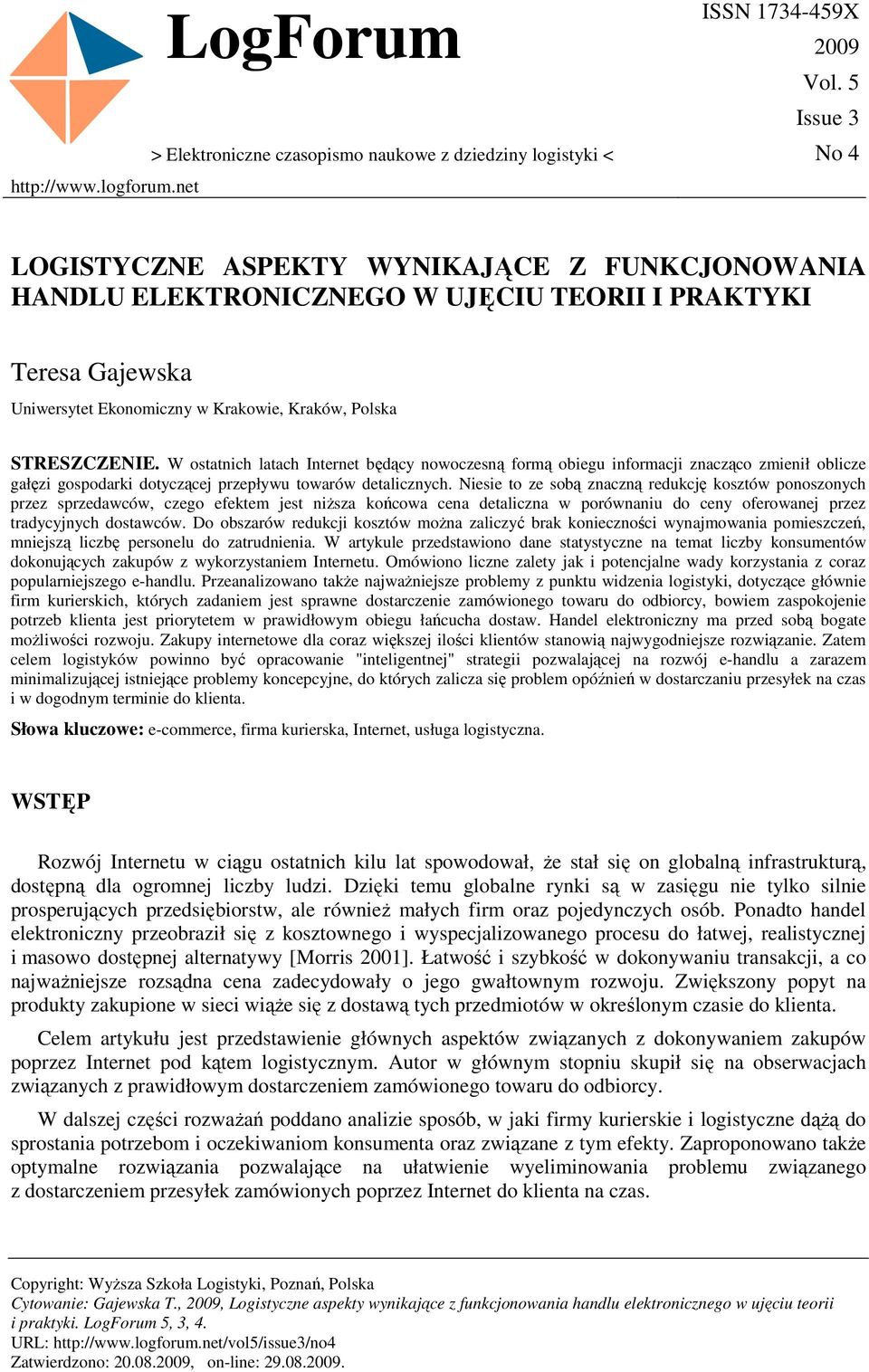 W ostatnich latach Internet będący nowoczesną formą obiegu informacji znacząco zmienił oblicze gałęzi gospodarki dotyczącej przepływu towarów detalicznych.