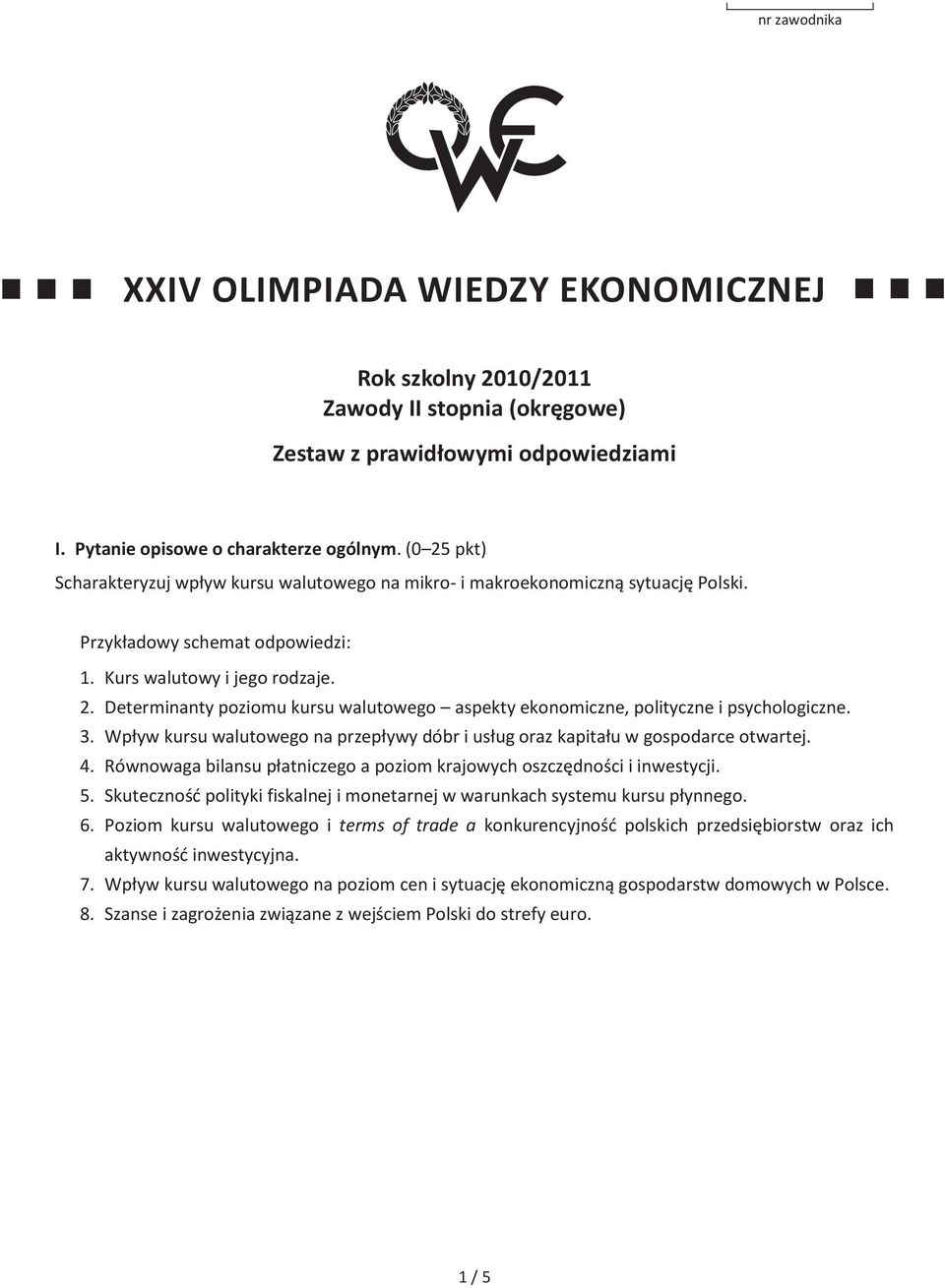 2. Determinanty poziomu kursu walutowego aspekty ekonomiczne, polityczne i psychologiczne. 3. Wpływ kursu walutowego na przepływy dóbr i usług oraz kapitału w gospodarce otwartej. 4.