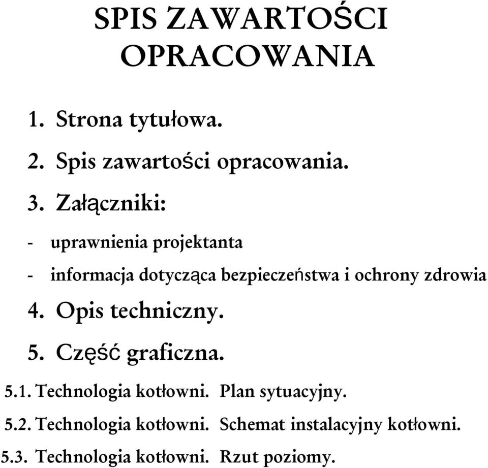 zdrowia 4. Opis techniczny. 5. Cz ęść graficzna. 5.1. Technologia kotłowni.