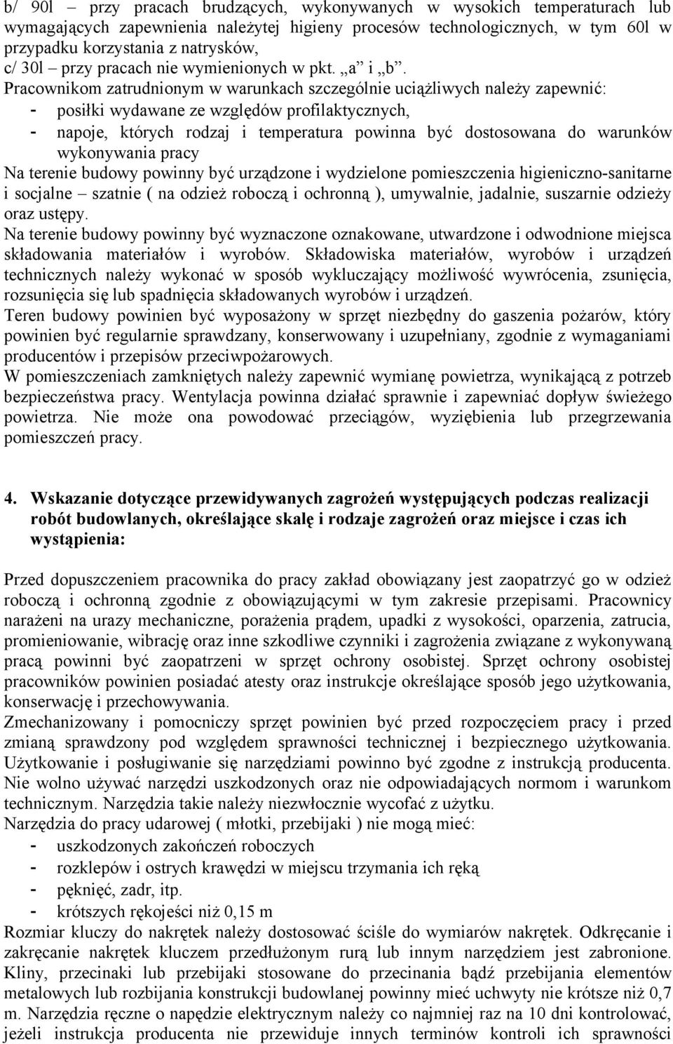 Pracownikom zatrudnionym w warunkach szczególnie uciążliwych należy zapewnić: - posiłki wydawane ze względów profilaktycznych, - napoje, których rodzaj i temperatura powinna być dostosowana do