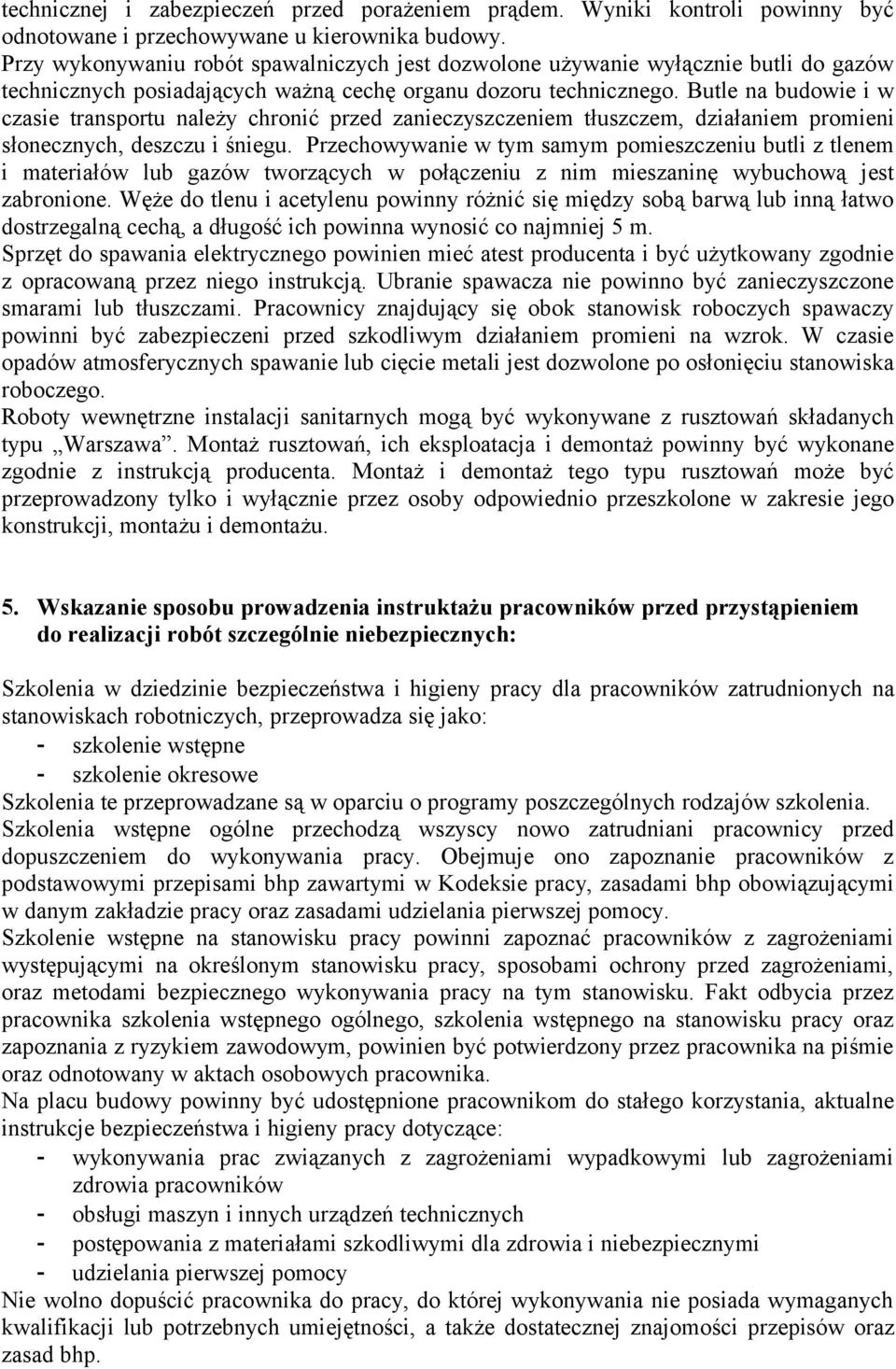 Butle na budowie i w czasie transportu należy chronić przed zanieczyszczeniem tłuszczem, działaniem promieni słonecznych, deszczu i śniegu.