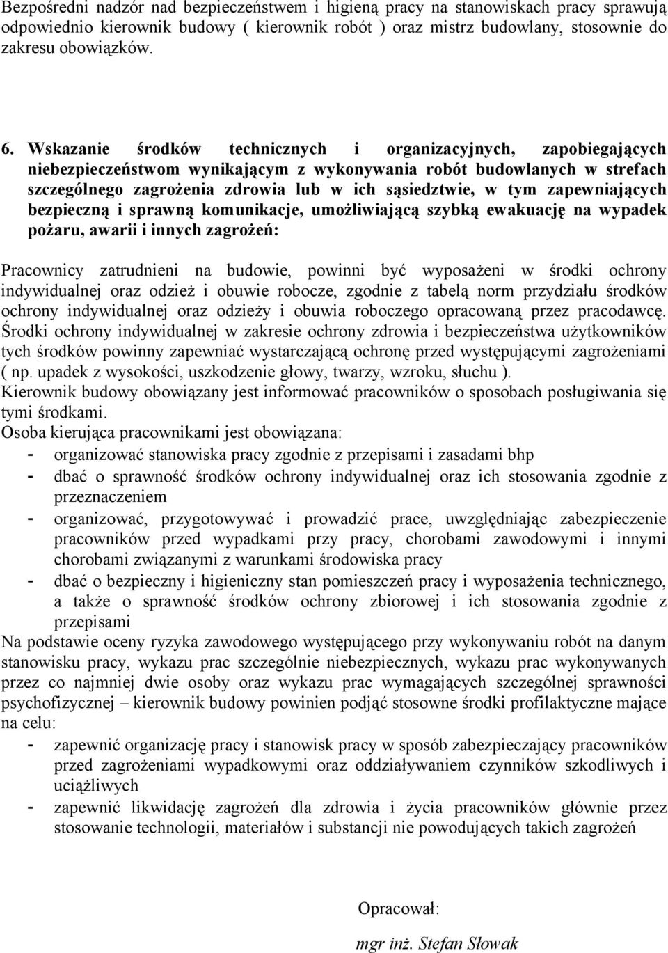 tym zapewniających bezpieczną i sprawną komunikacje, umożliwiającą szybką ewakuację na wypadek pożaru, awarii i innych zagrożeń: Pracownicy zatrudnieni na budowie, powinni być wyposażeni w środki