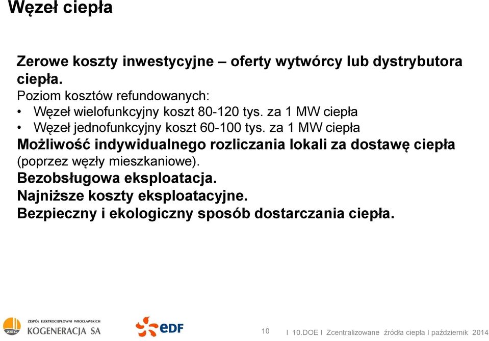 za 1 MW ciepła Węzeł jednofunkcyjny koszt 60-100 tys.