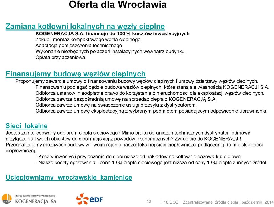 Finansujemy budowę węzłów cieplnych Proponujemy zawarcie umowy o finansowaniu budowy węzłów cieplnych i umowy dzierżawy węzłów cieplnych.