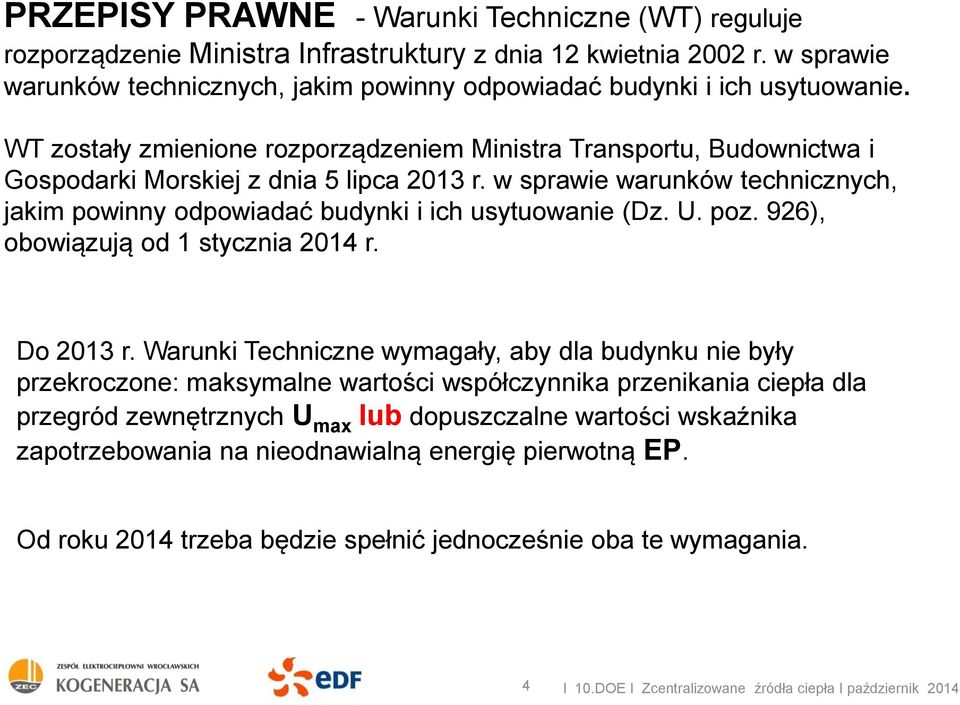 WT zostały zmienione rozporządzeniem Ministra Transportu, Budownictwa i Gospodarki Morskiej z dnia 5 lipca 2013 r.