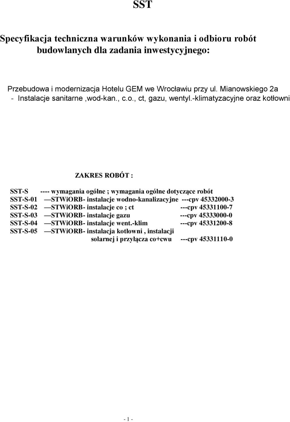 -klimatyzacyjne oraz kotłowni ZAKRES ROBÓT : SST-S ---- wymagania ogólne ; wymagania ogólne dotyczące robót SST-S-01 STWiORB- instalacje wodno-kanalizacyjne ---cpv