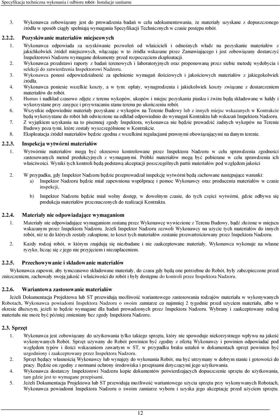 Wykonawca odpowiada za uzyskiwanie pozwoleń od właścicieli i odnośnych władz na pozyskanie materiałów z jakichkolwiek źródeł miejscowych, włączając w to źródła wskazane przez Zamawiającego i jest