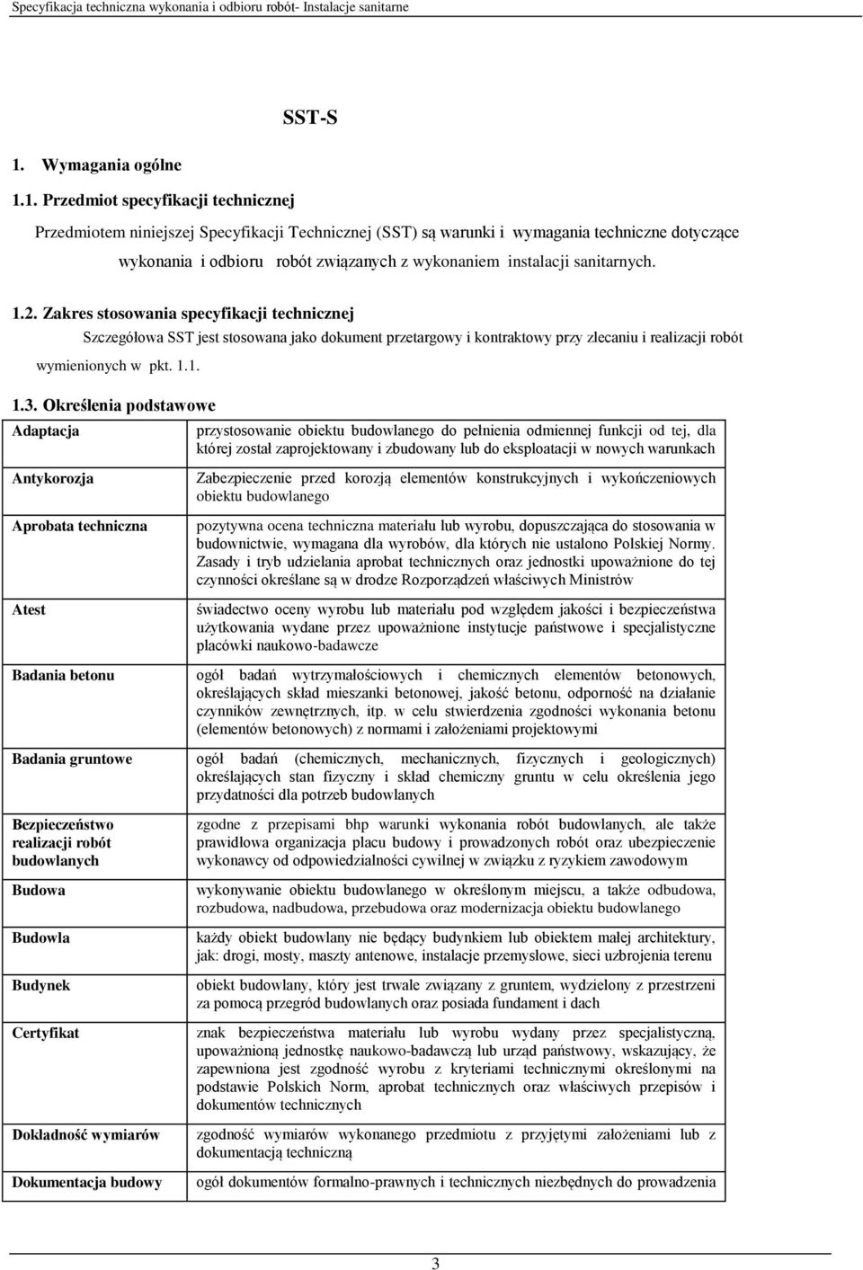 1. Przedmiot specyfikacji technicznej Przedmiotem niniejszej Specyfikacji Technicznej (SST) są warunki i wymagania techniczne dotyczące wykonania i odbioru robót związanych z wykonaniem instalacji