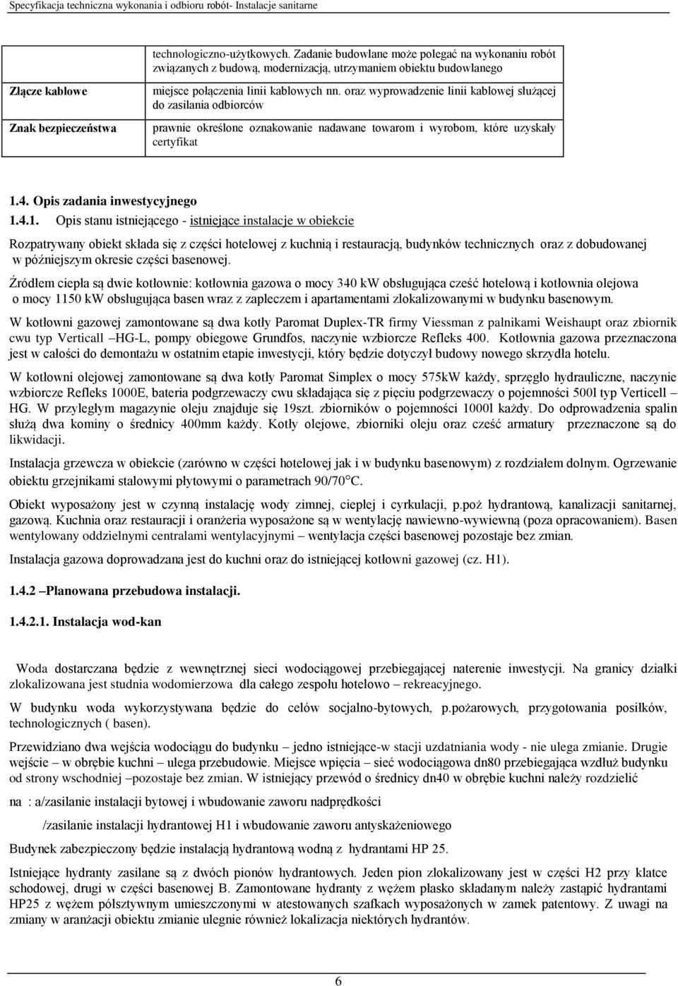 oraz wyprowadzenie linii kablowej służącej do zasilania odbiorców prawnie określone oznakowanie nadawane towarom i wyrobom, które uzyskały certyfikat 1.