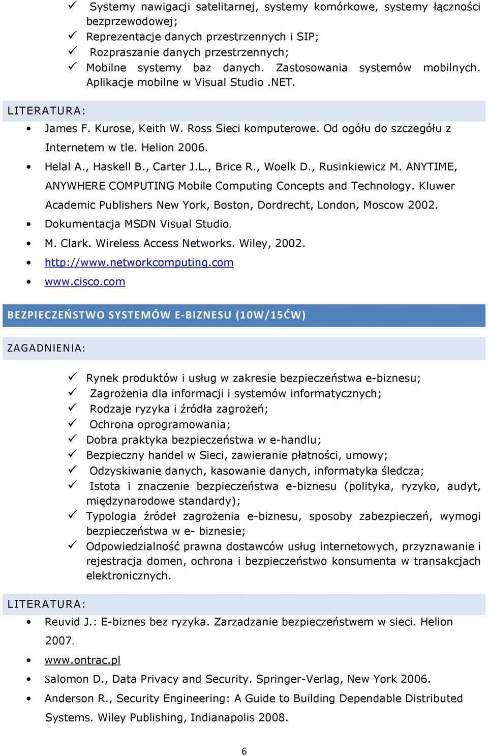 , Carter J.L., Brice R., Woelk D., Rusinkiewicz M. ANYTIME, ANYWHERE COMPUTING Mobile Computing Concepts and Technology. Kluwer Academic Publishers New York, Boston, Dordrecht, London, Moscow 2002.