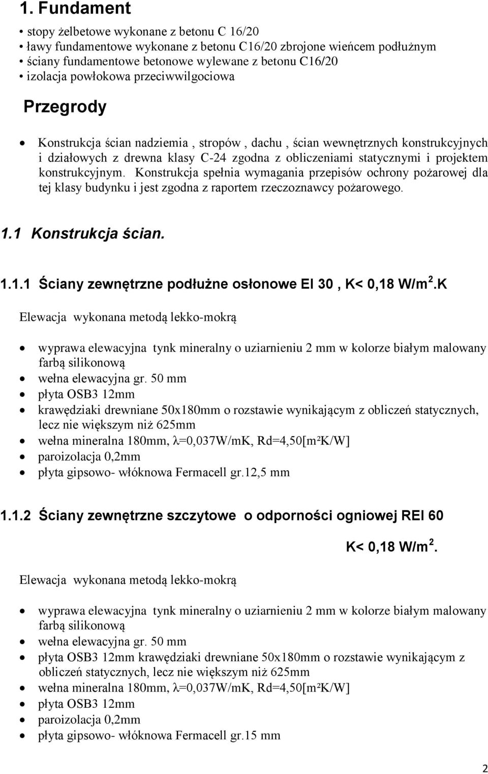 konstrukcyjnym. Konstrukcja spełnia wymagania przepisów ochrony pożarowej dla tej klasy budynku i jest zgodna z raportem rzeczoznawcy pożarowego. 1.