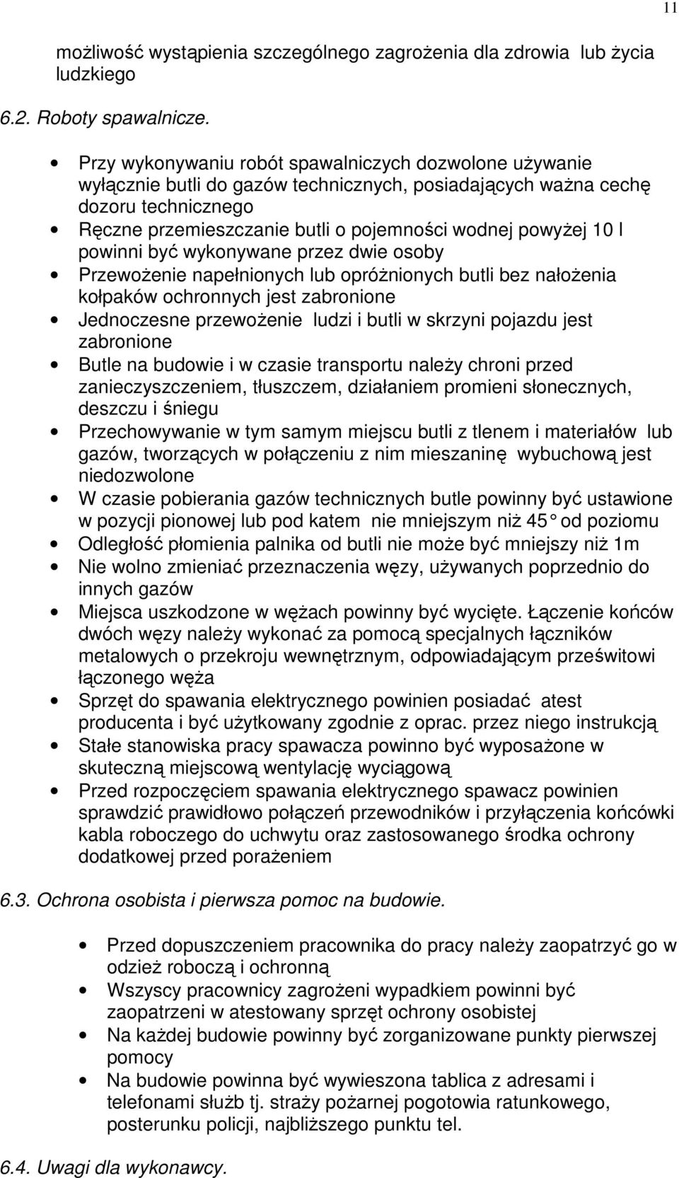 10 l powinni być wykonywane przez dwie osoby PrzewoŜenie napełnionych lub opróŝnionych butli bez nałoŝenia kołpaków ochronnych jest zabronione Jednoczesne przewoŝenie ludzi i butli w skrzyni pojazdu