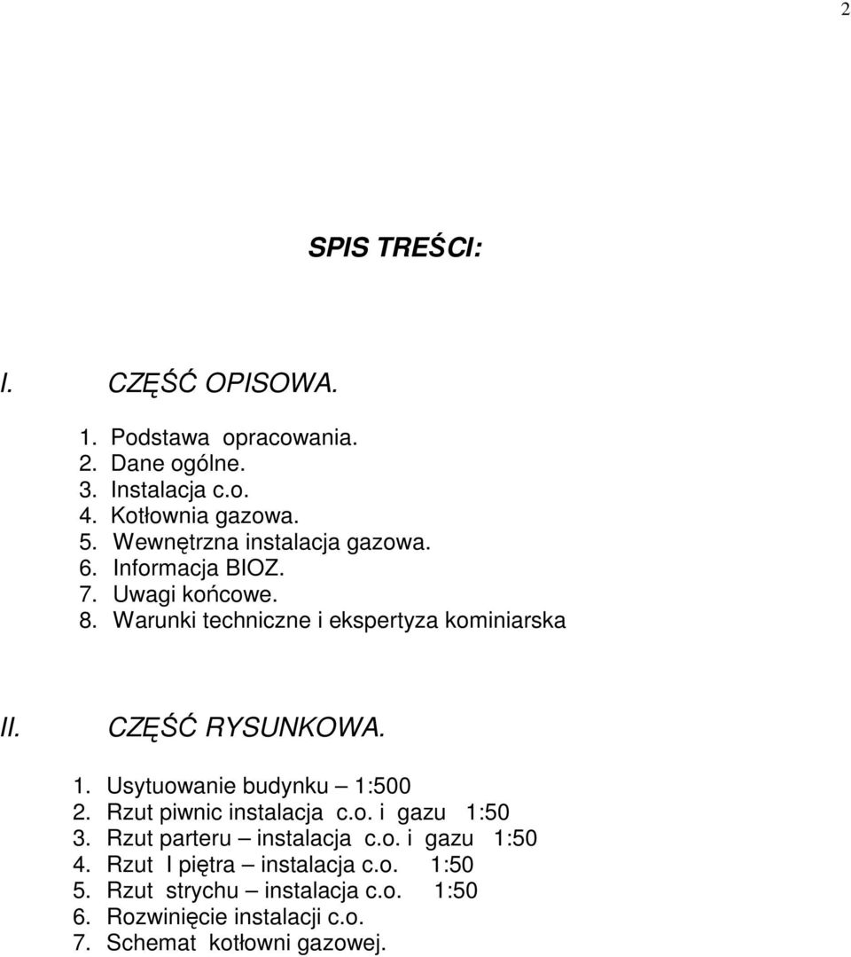 CZĘŚĆ RYSUNKOWA. 1. Usytuowanie budynku 1:500 2. Rzut piwnic instalacja c.o. i gazu 1:50 3. Rzut parteru instalacja c.o. i gazu 1:50 4.