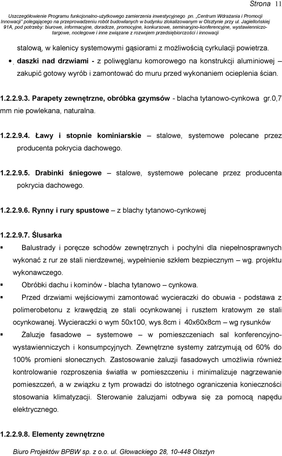 Parapety zewnętrzne, obróbka gzymsów - blacha tytanowo-cynkowa gr.0,7 mm nie powlekana, naturalna. 1.2.2.9.4.