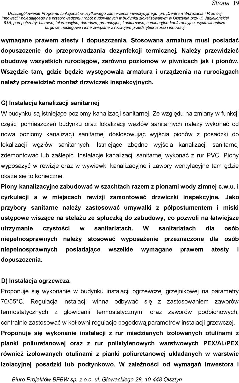 Wszędzie tam, gdzie będzie występowała armatura i urządzenia na rurociągach należy przewidzieć montaż drzwiczek inspekcyjnych.