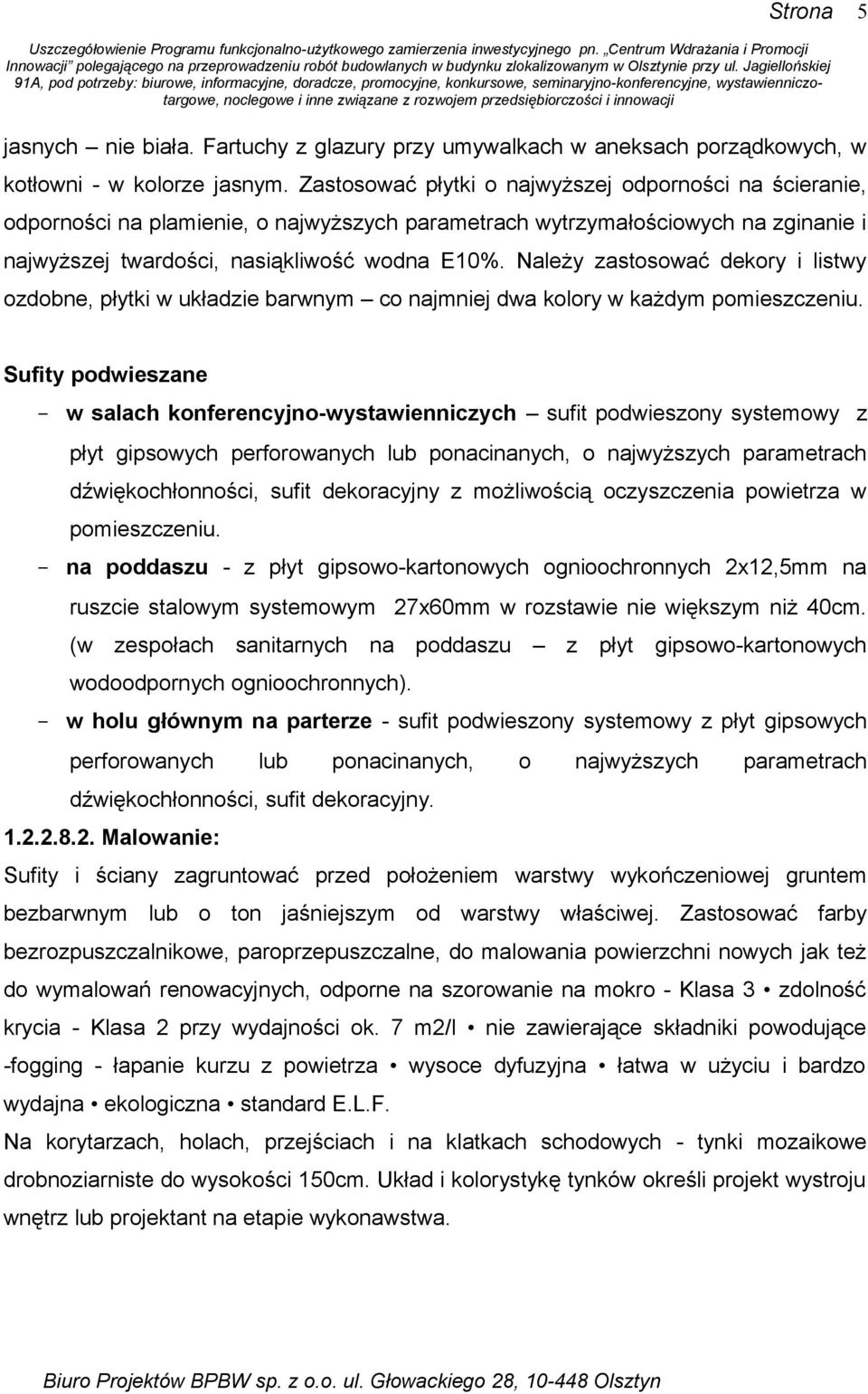 Należy zastosować dekory i listwy ozdobne, płytki w układzie barwnym co najmniej dwa kolory w każdym pomieszczeniu.