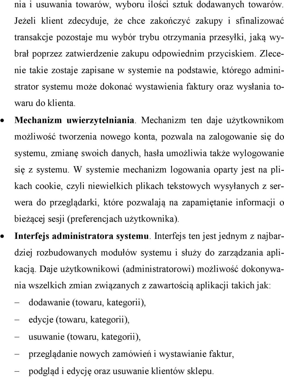 Zlecenie takie zostaje zapisane w systemie na podstawie, którego administrator systemu może dokonać wystawienia faktury oraz wysłania towaru do klienta. Mechanizm uwierzytelniania.