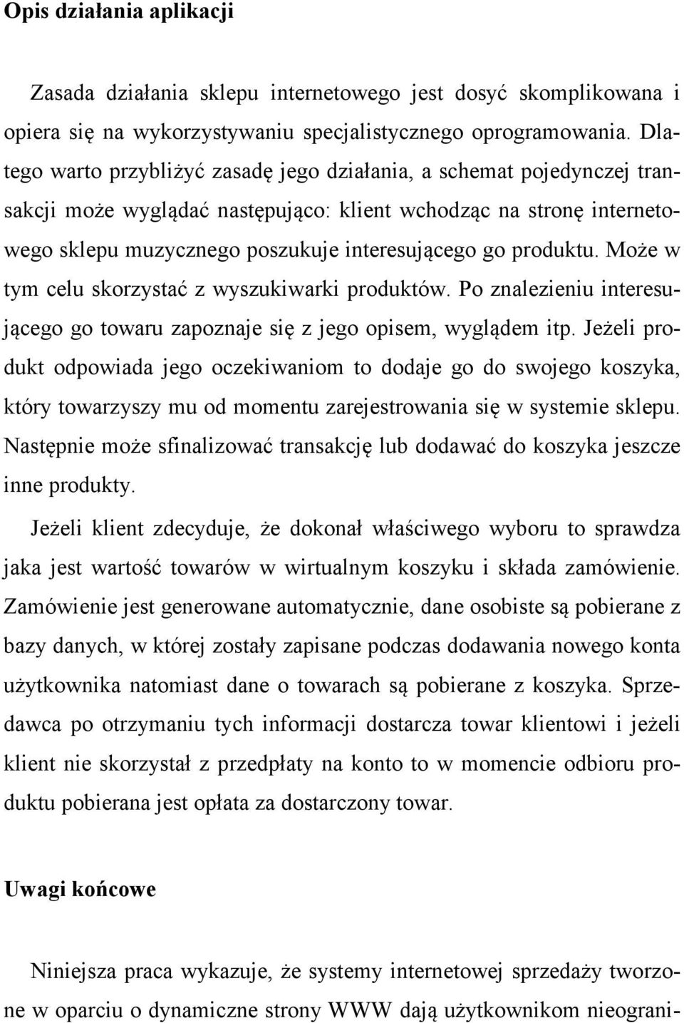 produktu. Może w tym celu skorzystać z wyszukiwarki produktów. Po znalezieniu interesującego go towaru zapoznaje się z jego opisem, wyglądem itp.