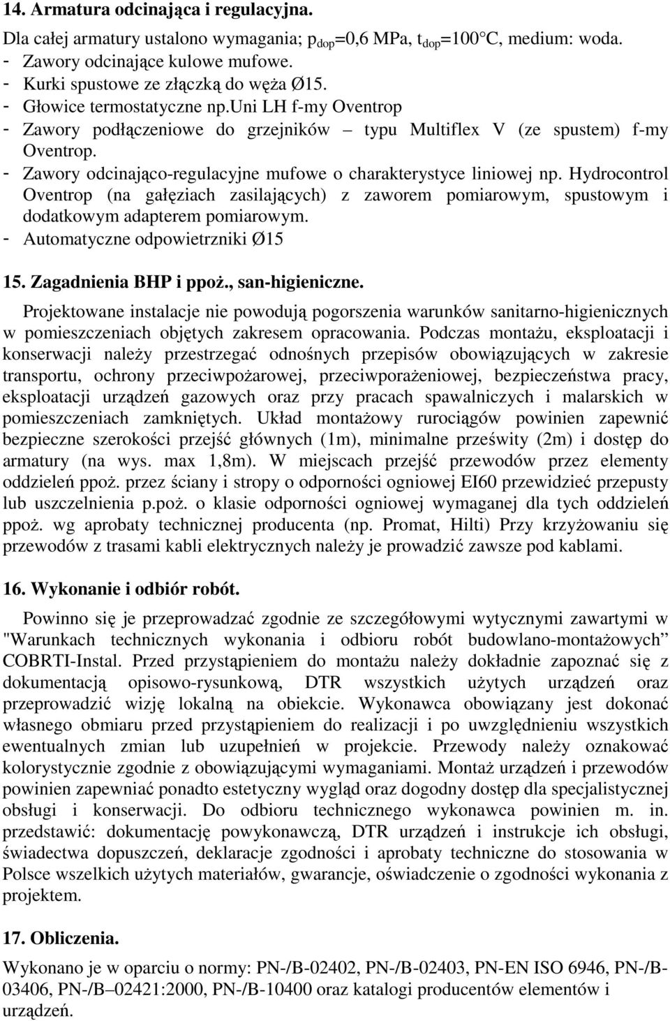 Hydrocontrol Oventrop (na gałęziach zasilających) z zaworem pomiarowym, spustowym i dodatkowym adapterem pomiarowym. - Automatyczne odpowietrzniki Ø15 15. Zagadnienia BHP i ppoŝ., san-higieniczne.