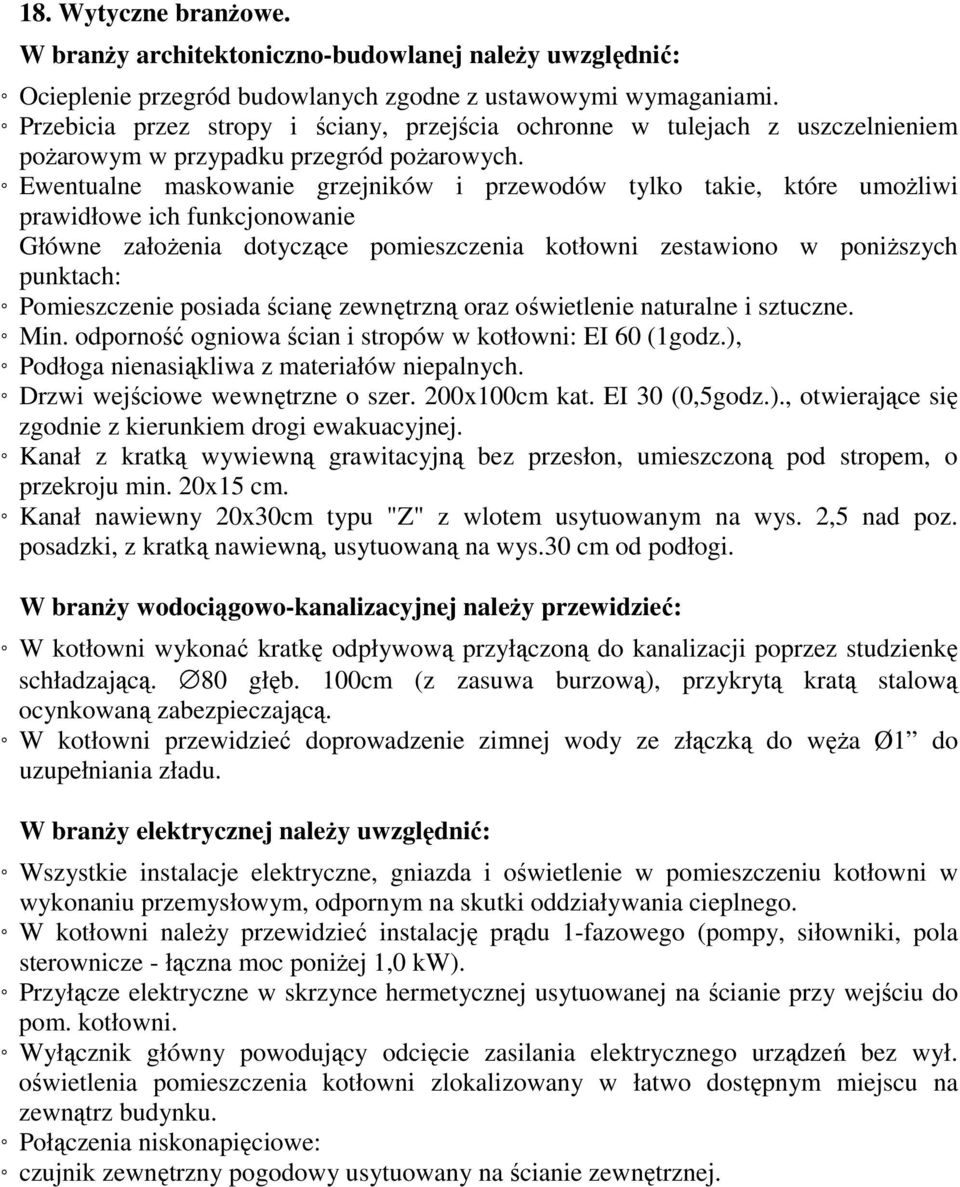 Ewentualne maskowanie grzejników i przewodów tylko takie, które umoŝliwi prawidłowe ich funkcjonowanie Główne załoŝenia dotyczące pomieszczenia kotłowni zestawiono w poniŝszych punktach: