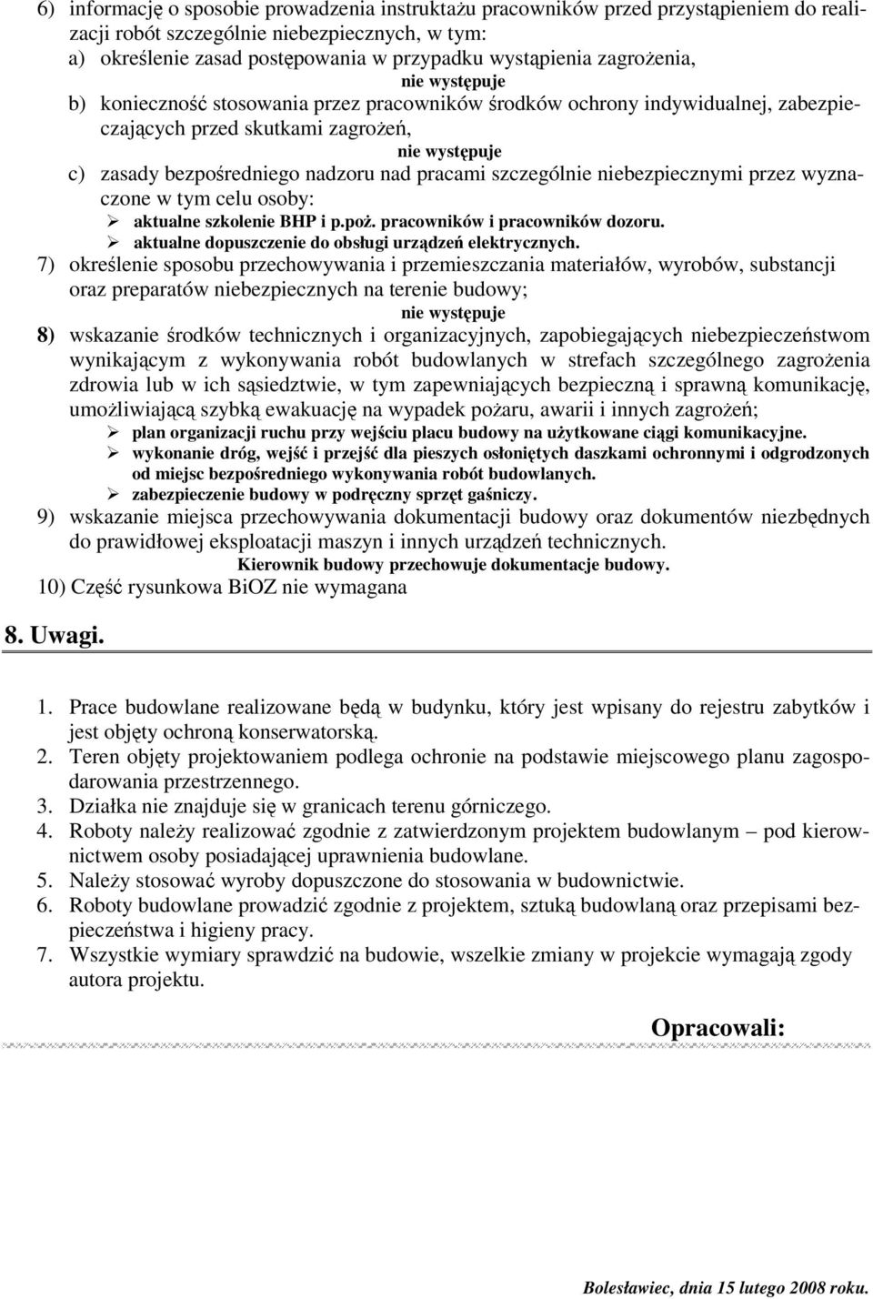 wyznaczone w tym celu osoby: aktualne szkolenie BHP i p.po. pracowników i pracowników dozoru. aktualne dopuszczenie do obsługi urzdze elektrycznych.