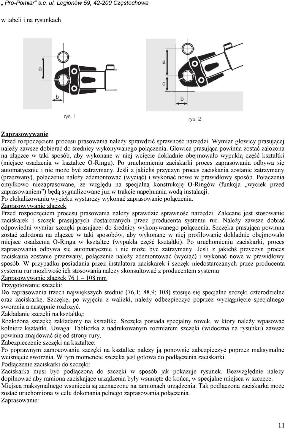 Po uruchomieniu zaciskarki proces zaprasowania odbywa się automatycznie i nie może być zatrzymany.