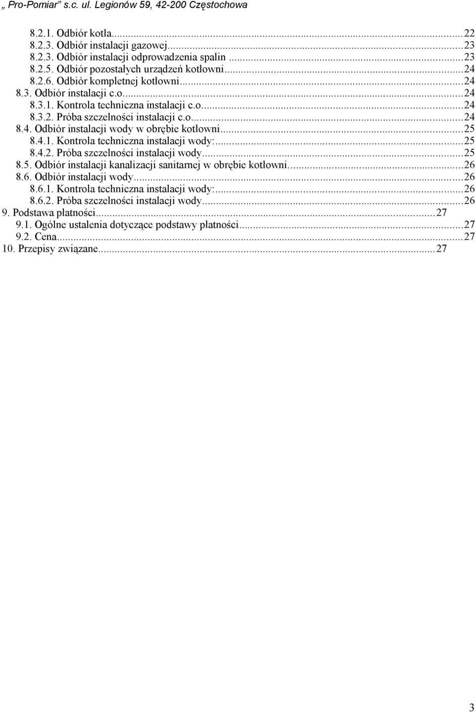 ..25 8.4.2. Próba szczelności instalacji wody...25 8.5. Odbiór instalacji kanalizacji sanitarnej w obrębie kotłowni...26 8.6. Odbiór instalacji wody...26 8.6.1. Kontrola techniczna instalacji wody:.