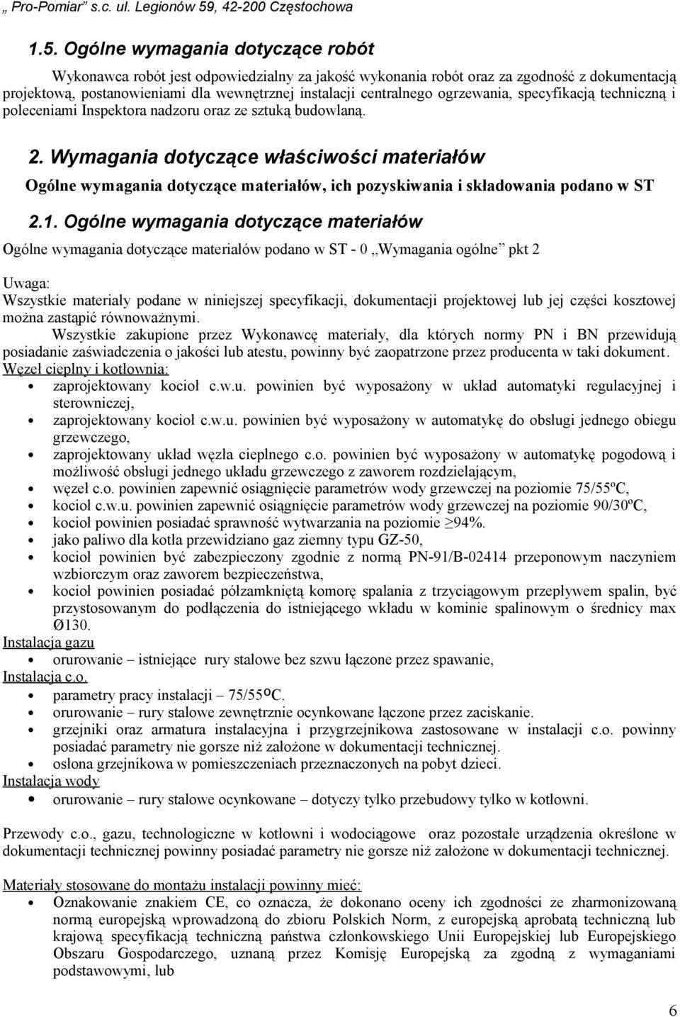 Wymagania dotyczące właściwości materiałów Ogólne wymagania dotyczące materiałów, ich pozyskiwania i składowania podano w ST 2.1.