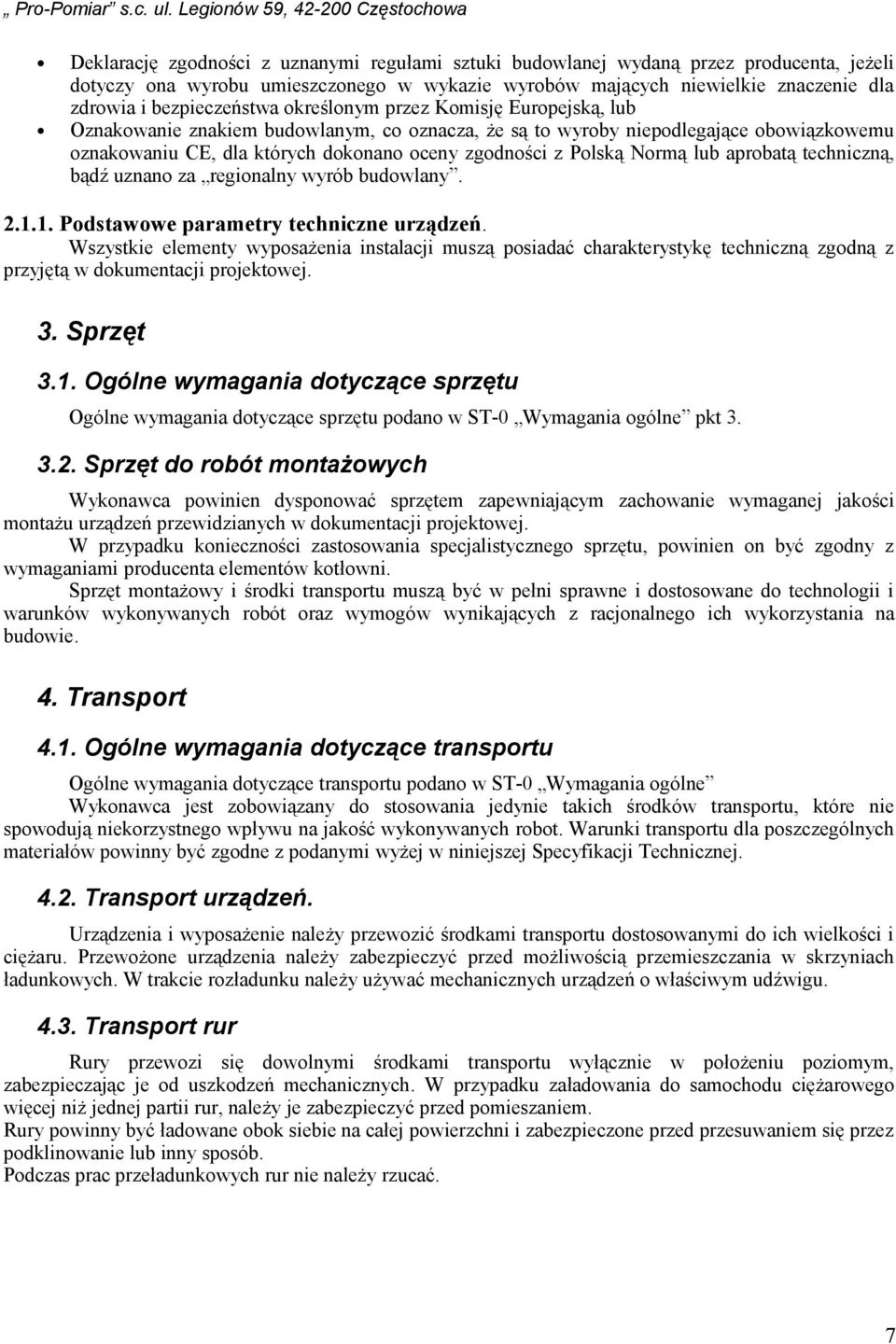 Polską Normą lub aprobatą techniczną, bądź uznano za regionalny wyrób budowlany. 2.1.1. Podstawowe parametry techniczne urządzeń.