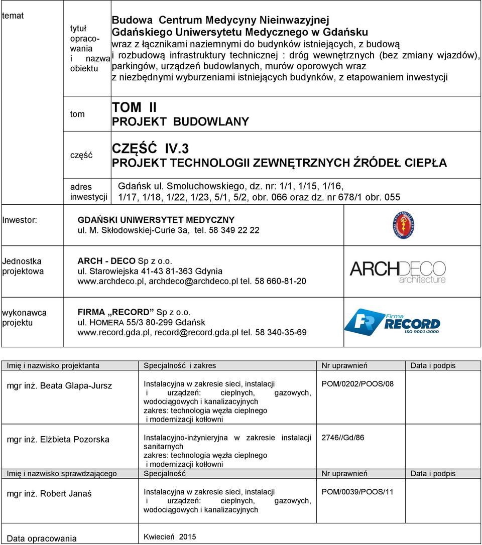 tom część adres inwestycji TOM II PROJEKT BUDOWLANY CZĘŚĆ IV.3 PROJEKT TECHNOLOGII ZEWNĘTRZNYCH ŹRÓDEŁ CIEPŁA Gdańsk ul. Smoluchowskiego, dz.