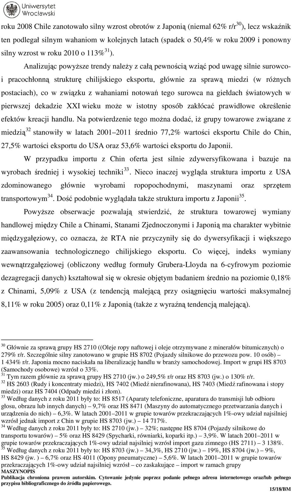 Analizując powyższe trendy należy z całą pewnością wziąć pod uwagę silnie surowcoi pracochłonną strukturę chilijskiego eksportu, głównie za sprawą miedzi (w różnych postaciach), co w związku z