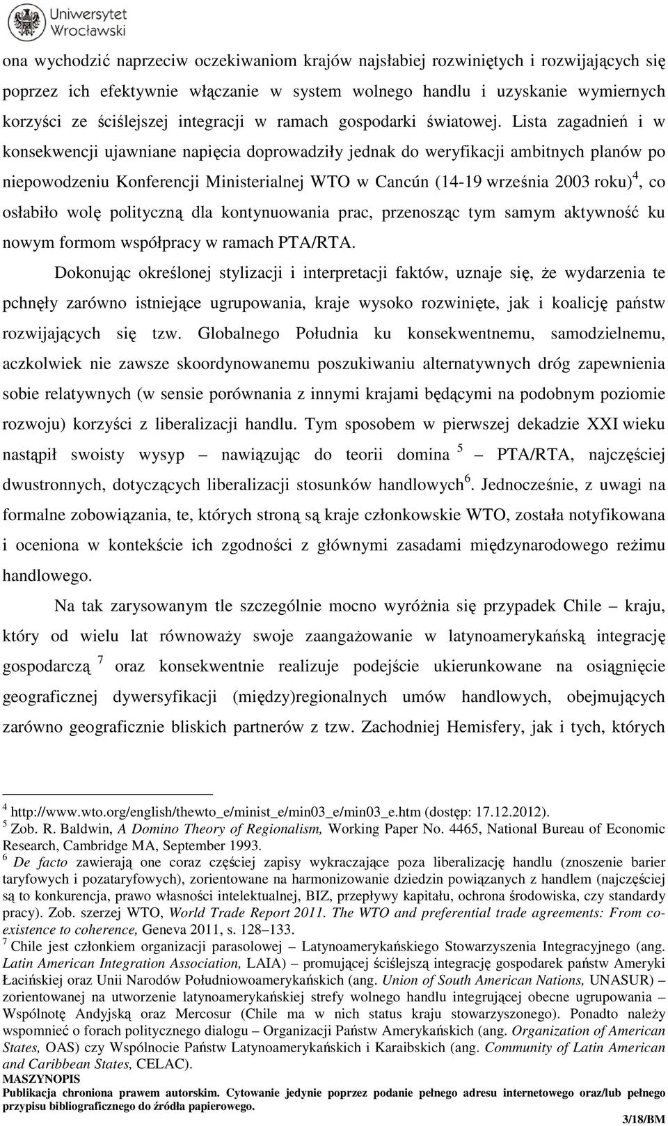 Lista zagadnień i w konsekwencji ujawniane napięcia doprowadziły jednak do weryfikacji ambitnych planów po niepowodzeniu Konferencji Ministerialnej WTO w Cancún (14-19 września 2003 roku) 4, co