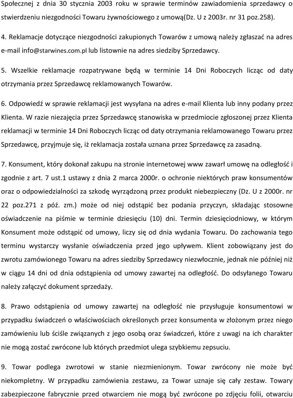 Wszelkie reklamacje rozpatrywane będą w terminie 14 Dni Roboczych licząc od daty otrzymania przez Sprzedawcę reklamowanych Towarów. 6.