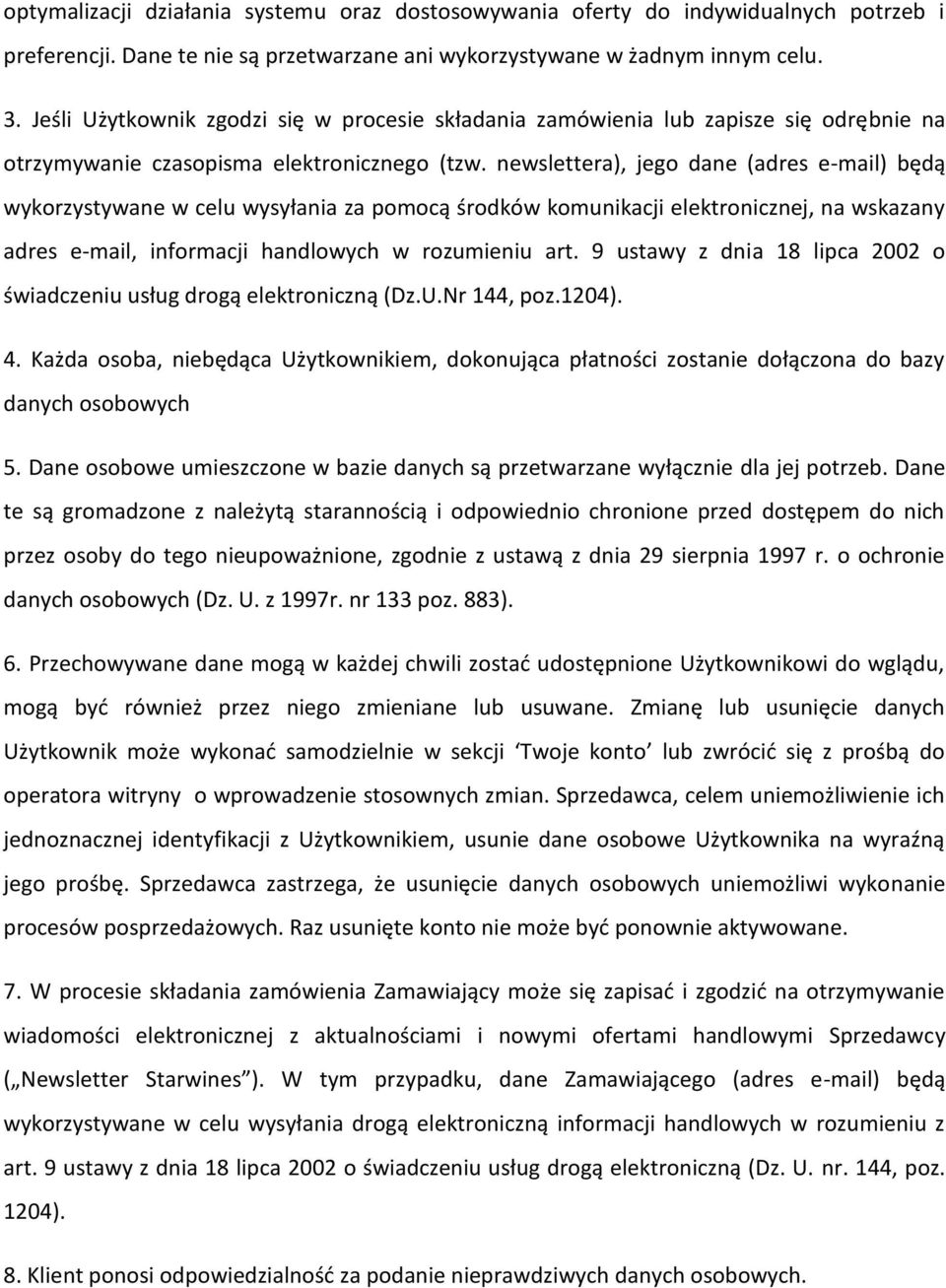 newslettera), jego dane (adres e-mail) będą wykorzystywane w celu wysyłania za pomocą środków komunikacji elektronicznej, na wskazany adres e-mail, informacji handlowych w rozumieniu art.