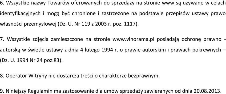 vinorama.pl posiadają ochronę prawno - autorską w świetle ustawy z dnia 4 lutego 1994 r. o prawie autorskim i prawach pokrewnych (Dz. U.