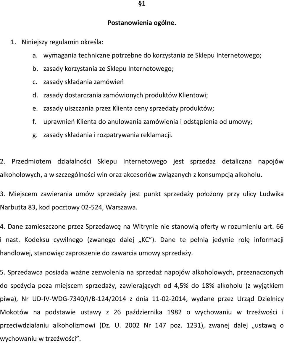 uprawnień Klienta do anulowania zamówienia i odstąpienia od umowy; g. zasady składania i rozpatrywania reklamacji. 2.