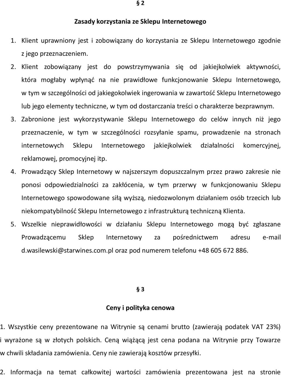 ingerowania w zawartość Sklepu Internetowego lub jego elementy techniczne, w tym od dostarczania treści o charakterze bezprawnym. 3.