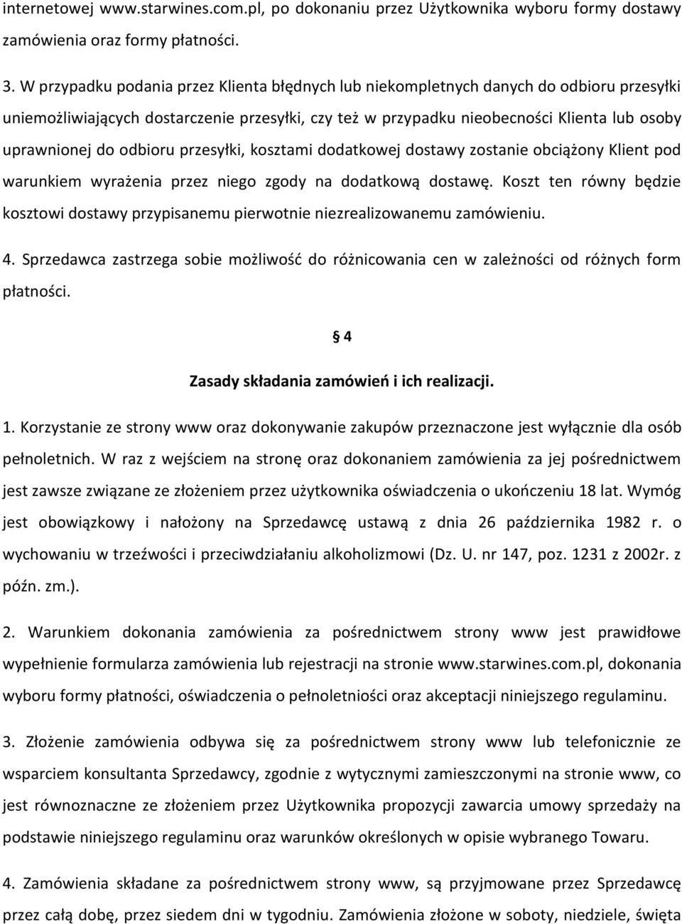 odbioru przesyłki, kosztami dodatkowej dostawy zostanie obciążony Klient pod warunkiem wyrażenia przez niego zgody na dodatkową dostawę.