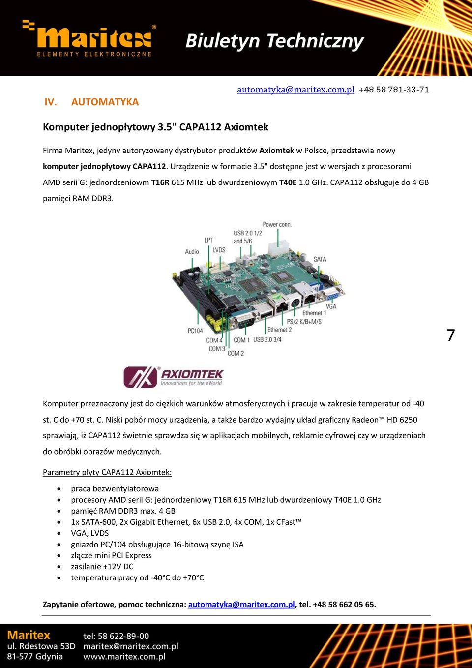 5" dostępne jest w wersjach z procesorami AMD serii G: jednordzeniowm T16R 615 MHz lub dwurdzeniowym T40E 1.0 GHz. CAPA112 obsługuje do 4 GB pamięci RAM DDR3.