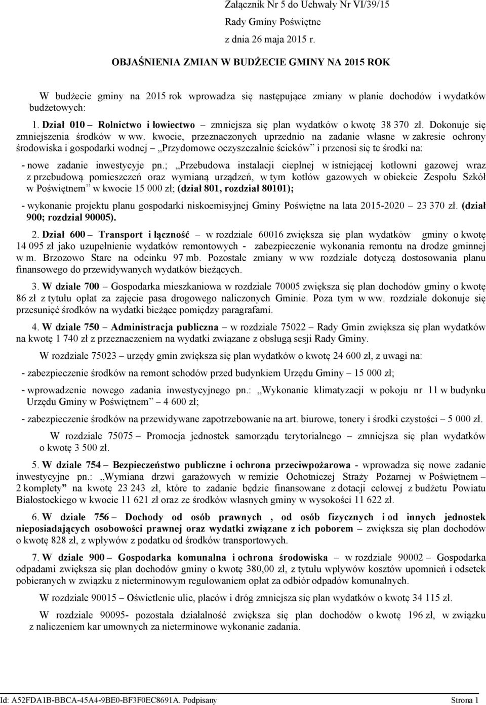 Dział 1 Rolnictwo i łowiectwo zmniejsza się plan wydatków o kwotę 38 37 zł. Dokonuje się zmniejszenia środków w ww.