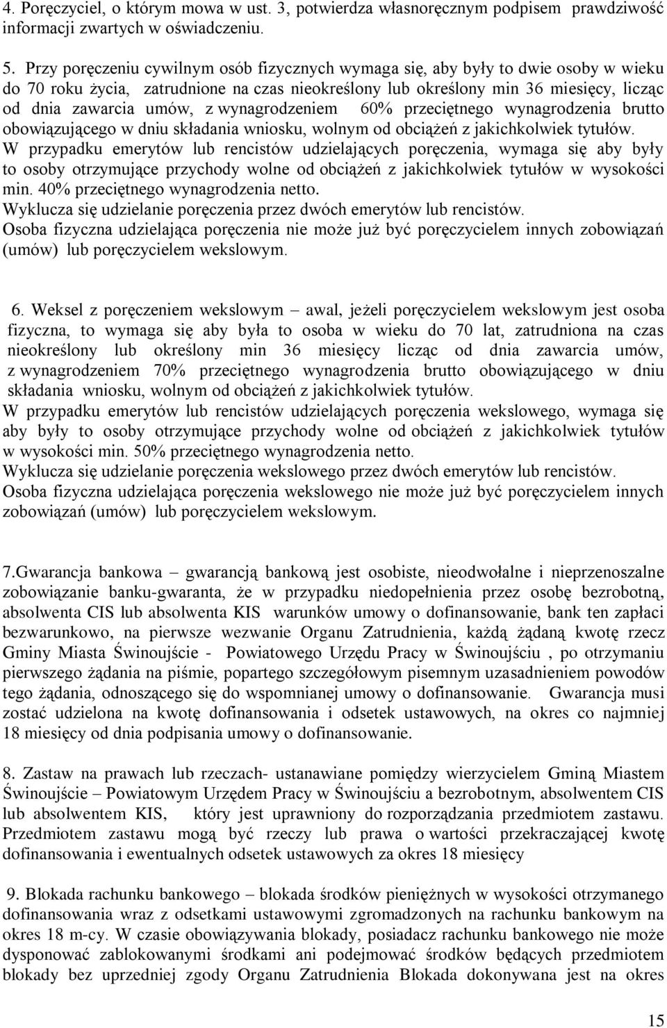 wynagrodzeniem 60% przeciętnego wynagrodzenia brutto obowiązującego w dniu składania wniosku, wolnym od obciążeń z jakichkolwiek tytułów.