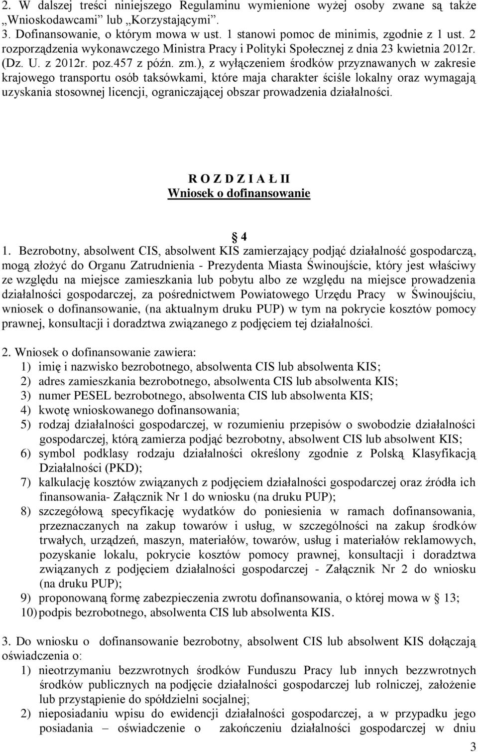 ), z wyłączeniem środków przyznawanych w zakresie krajowego transportu osób taksówkami, które maja charakter ściśle lokalny oraz wymagają uzyskania stosownej licencji, ograniczającej obszar