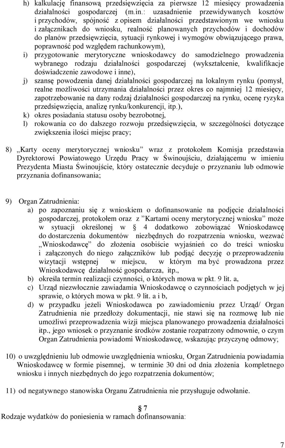 : uzasadnienie przewidywanych kosztów i przychodów, spójność z opisem działalności przedstawionym we wniosku i załącznikach do wniosku, realność planowanych przychodów i dochodów do planów