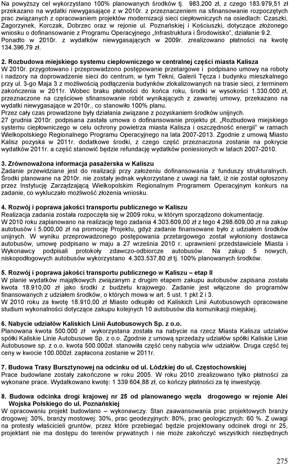 Poznańskiej i Kościuszki, dotyczące złożonego wniosku o dofinansowanie z Programu Operacyjnego Infrastruktura i Środowisko, działanie 9.2. Ponadto w 2010r. z wydatków niewygasających w 2009r.