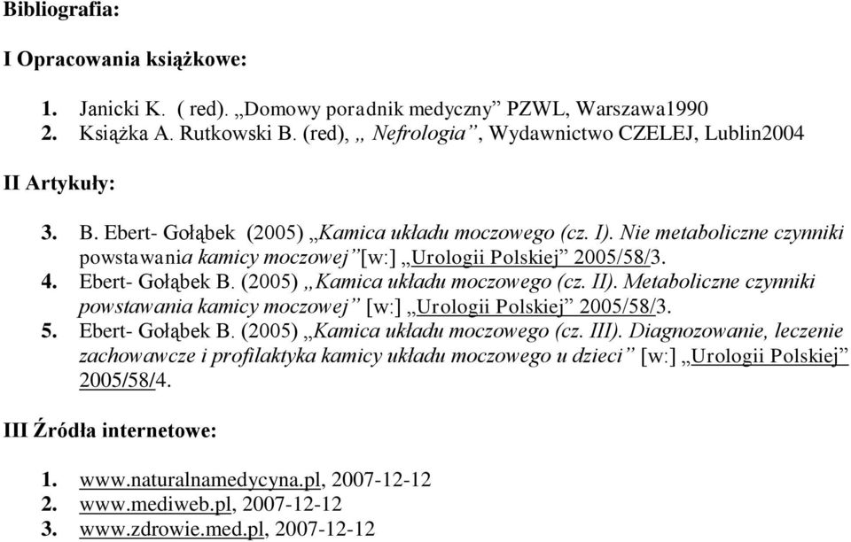 Metaboliczne czynniki powstawania kamicy moczowej [w:] Urologii Polskiej 2005/58/3. 5. Ebert- Gołąbek B. (2005) Kamica układu moczowego (cz. III).