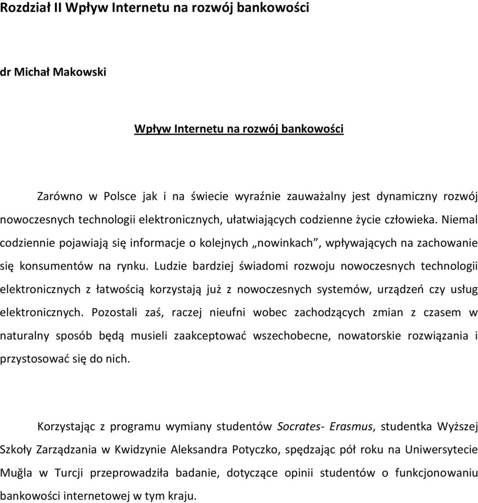 Ludzie bardziej świadomi rozwoju nowoczesnych technologii elektronicznych z łatwością korzystają już z nowoczesnych systemów, urządzeo czy usług elektronicznych.