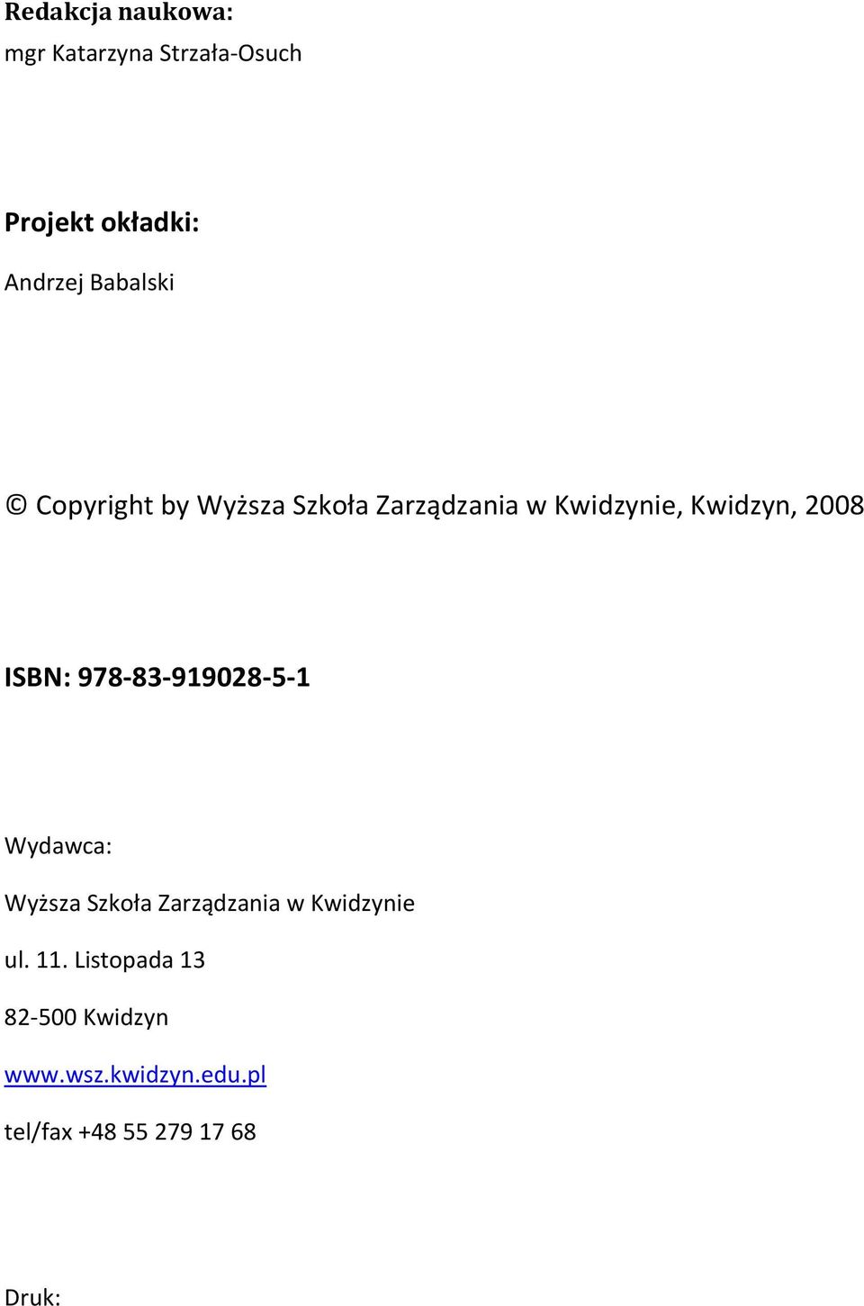 ISBN: 978-83-919028-5-1 Wydawca: Wyższa Szkoła Zarządzania w Kwidzynie ul.