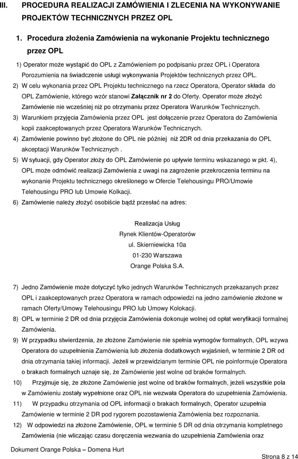 wykonywania Projektów technicznych przez OPL. 2) W celu wykonania przez OPL Projektu technicznego na rzecz Operatora, Operator składa do OPL Zamówienie, którego wzór stanowi Załącznik nr 2 do Oferty.