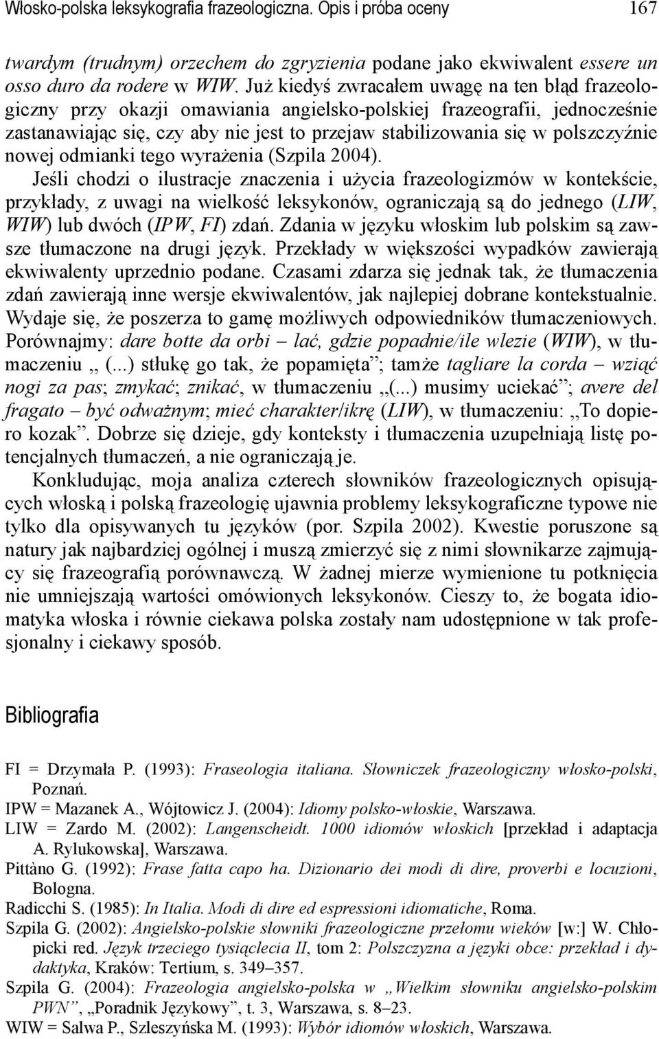 polszczyźnie nowej odmianki tego wyrażenia (Szpila 2004).